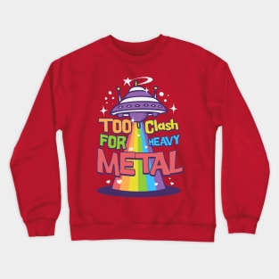 Too Clash for metal Crewneck Sweatshirt